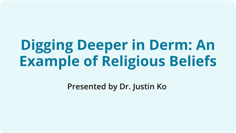 Digging Deeper in Derm: An Example of Religious Beliefs
