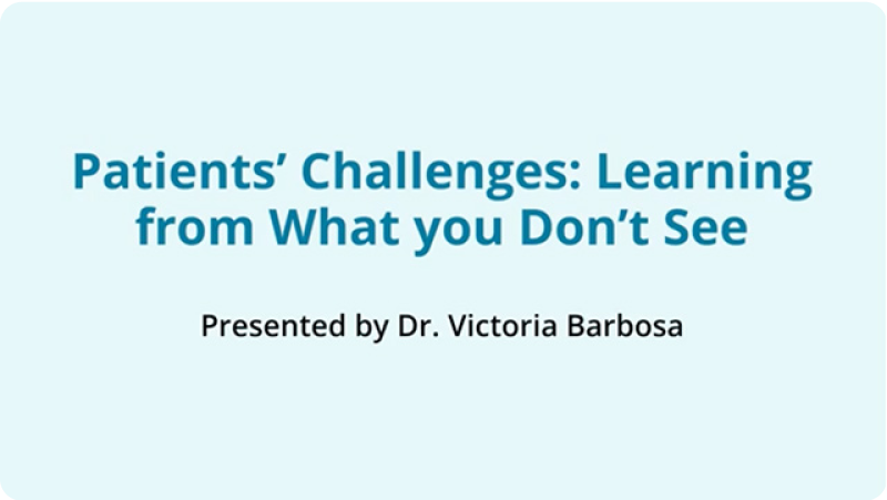 Patients' Challenges: Learning from What you Don't See